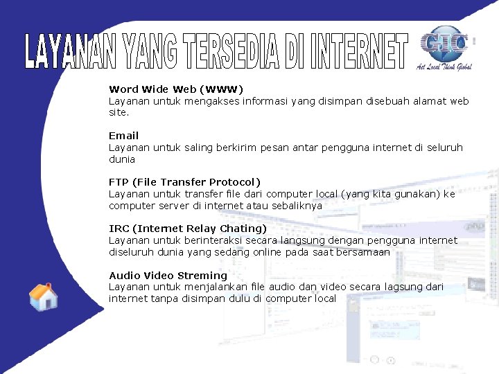 Word Wide Web (WWW) Layanan untuk mengakses informasi yang disimpan disebuah alamat web site.