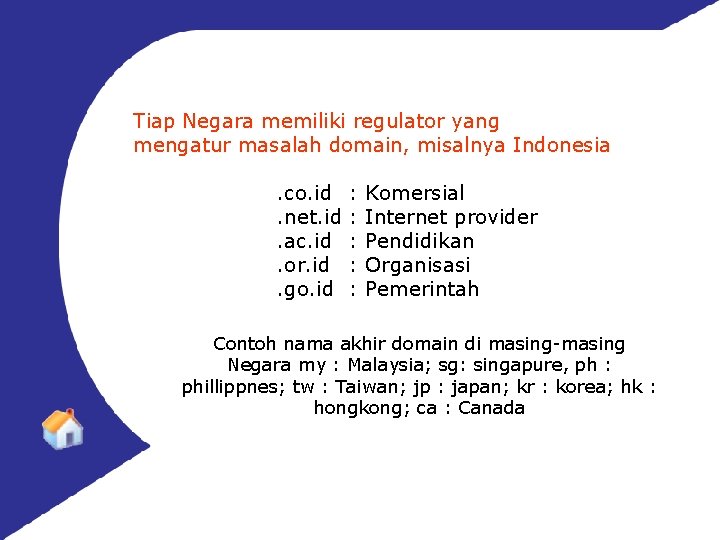 Tiap Negara memiliki regulator yang mengatur masalah domain, misalnya Indonesia. co. id. net. id.