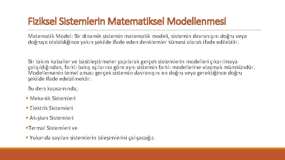 Fiziksel Sistemlerin Matematiksel Modellenmesi Matematik Model: Bir dinamik sistemin matematik modeli, sistemin davranışını doğru