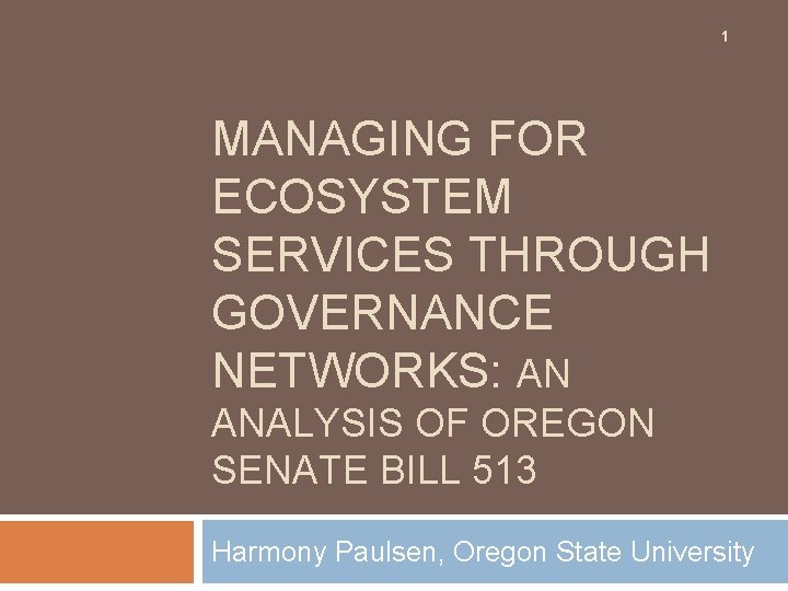 1 MANAGING FOR ECOSYSTEM SERVICES THROUGH GOVERNANCE NETWORKS: AN ANALYSIS OF OREGON SENATE BILL