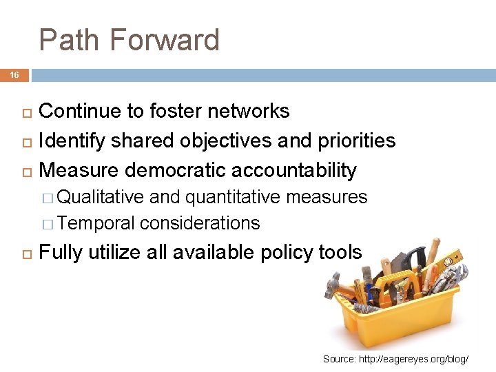 Path Forward 16 Continue to foster networks Identify shared objectives and priorities Measure democratic