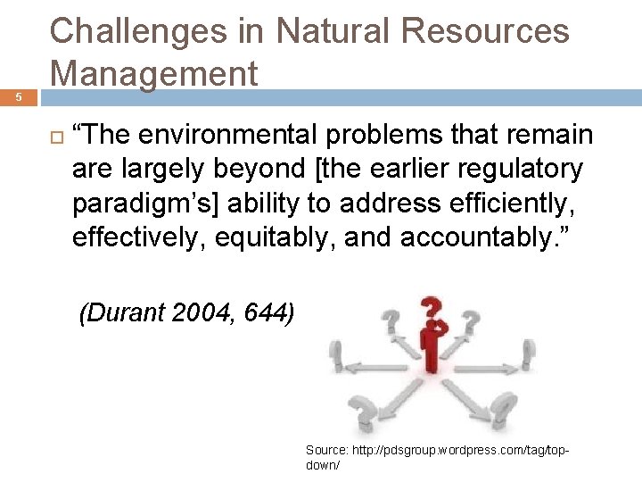 5 Challenges in Natural Resources Management “The environmental problems that remain are largely beyond