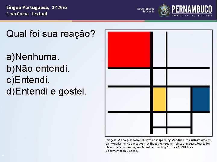 Língua Portuguesa, 1º Ano Coerência Textual Qual foi sua reação? a)Nenhuma. b)Não entendi. c)Entendi.