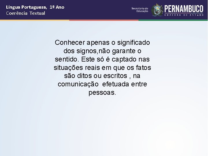 Língua Portuguesa, 1º Ano Coerência Textual Conhecer apenas o significado dos signos, não garante