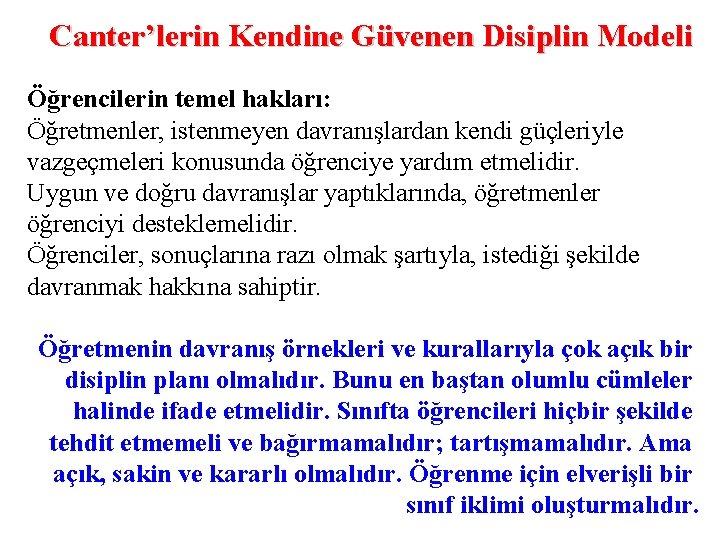 Canter’lerin Kendine Güvenen Disiplin Modeli Öğrencilerin temel hakları: Öğretmenler, istenmeyen davranışlardan kendi güçleriyle vazgeçmeleri
