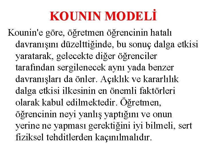 KOUNIN MODELİ Kounin'e göre, öğretmen öğrencinin hatalı davranışını düzelttiğinde, bu sonuç dalga etkisi yaratarak,