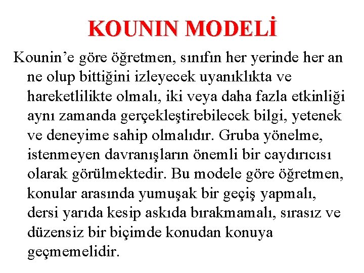 KOUNIN MODELİ Kounin’e göre öğretmen, sınıfın her yerinde her an ne olup bittiğini izleyecek