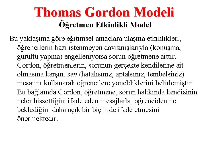 Thomas Gordon Modeli Öğretmen Etkinlikli Model Bu yaklaşıma göre eğitimsel amaçlara ulaşma etkinlikleri, öğrencilerin