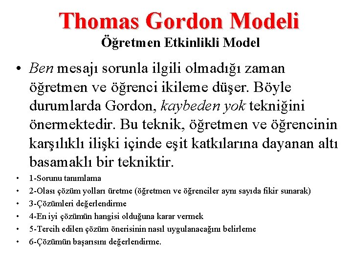 Thomas Gordon Modeli Öğretmen Etkinlikli Model • Ben mesajı sorunla ilgili olmadığı zaman öğretmen