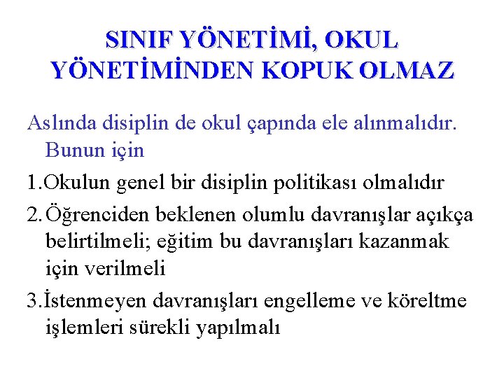 SINIF YÖNETİMİ, OKUL YÖNETİMİNDEN KOPUK OLMAZ Aslında disiplin de okul çapında ele alınmalıdır. Bunun