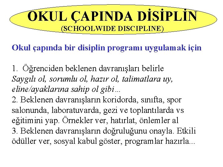 OKUL ÇAPINDA DİSİPLİN (SCHOOLWIDE DISCIPLINE) Okul çapında bir disiplin programı uygulamak için 1. Öğrenciden