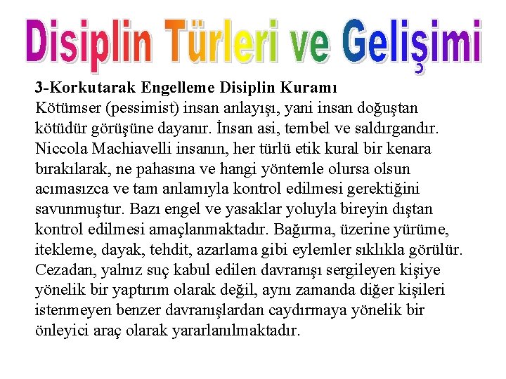 3 -Korkutarak Engelleme Disiplin Kuramı Kötümser (pessimist) insan anlayışı, yani insan doğuştan kötüdür görüşüne
