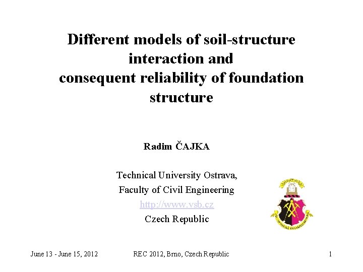 Different models of soil-structure interaction and consequent reliability of foundation structure Radim ČAJKA Technical