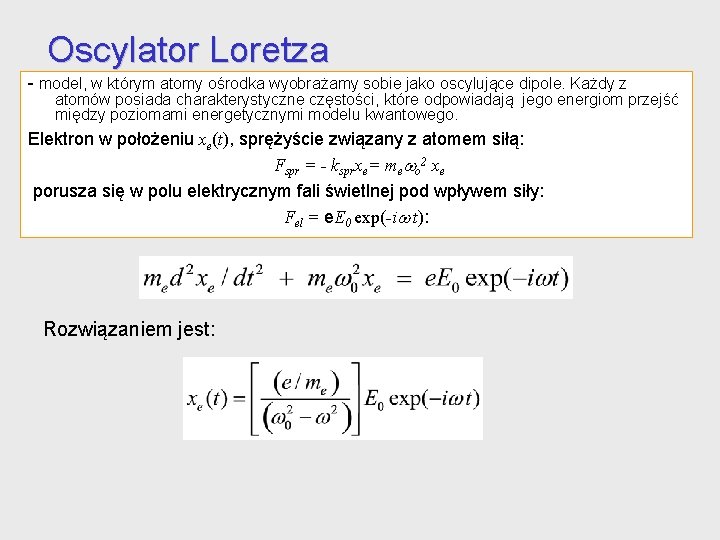 Oscylator Loretza - model, w którym atomy ośrodka wyobrażamy sobie jako oscylujące dipole. Każdy Oscylator Loretza - model, w którym atomy ośrodka wyobrażamy sobie jako oscylujące dipole. Każdy