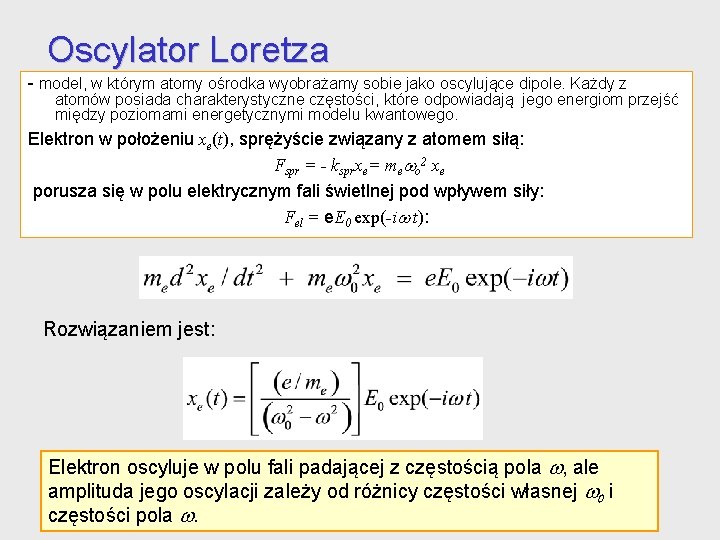 Oscylator Loretza - model, w którym atomy ośrodka wyobrażamy sobie jako oscylujące dipole. Każdy Oscylator Loretza - model, w którym atomy ośrodka wyobrażamy sobie jako oscylujące dipole. Każdy