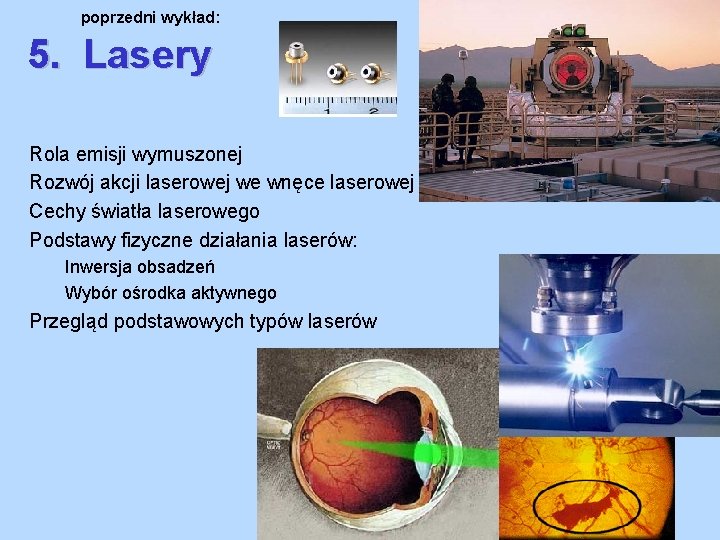 poprzedni wykład: 5. Lasery Rola emisji wymuszonej Rozwój akcji laserowej we wnęce laserowej Cechy poprzedni wykład: 5. Lasery Rola emisji wymuszonej Rozwój akcji laserowej we wnęce laserowej Cechy