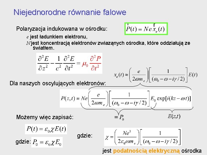 Niejednorodne równanie falowe Polaryzacja indukowana w ośrodku: e jest ładunkiem elektronu, N jest koncentracją Niejednorodne równanie falowe Polaryzacja indukowana w ośrodku: e jest ładunkiem elektronu, N jest koncentracją
