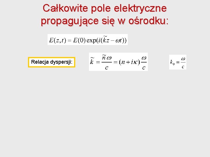 Całkowite pole elektryczne propagujące się w ośrodku: Relacja dyspersji: E 0(z) Powoli zmieniająca się Całkowite pole elektryczne propagujące się w ośrodku: Relacja dyspersji: E 0(z) Powoli zmieniająca się