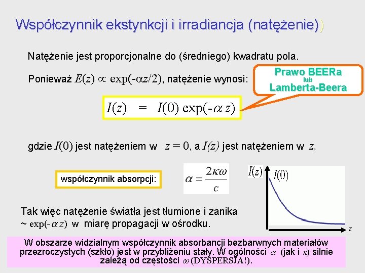 Współczynnik ekstynkcji i irradiancja (natężenie)) Natężenie jest proporcjonalne do (średniego) kwadratu pola. Ponieważ E(z) Współczynnik ekstynkcji i irradiancja (natężenie)) Natężenie jest proporcjonalne do (średniego) kwadratu pola. Ponieważ E(z)