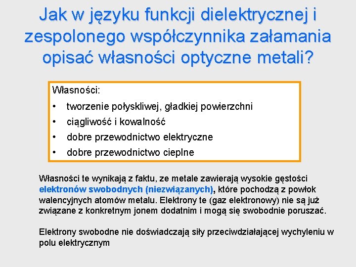 Jak w języku funkcji dielektrycznej i zespolonego współczynnika załamania opisać własności optyczne metali? Własności: Jak w języku funkcji dielektrycznej i zespolonego współczynnika załamania opisać własności optyczne metali? Własności:
