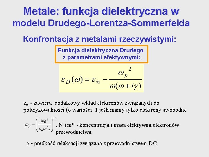 Metale: funkcja dielektryczna w modelu Drudego-Lorentza-Sommerfelda Konfrontacja z metalami rzeczywistymi: Funkcja dielektryczna Drudego z Metale: funkcja dielektryczna w modelu Drudego-Lorentza-Sommerfelda Konfrontacja z metalami rzeczywistymi: Funkcja dielektryczna Drudego z