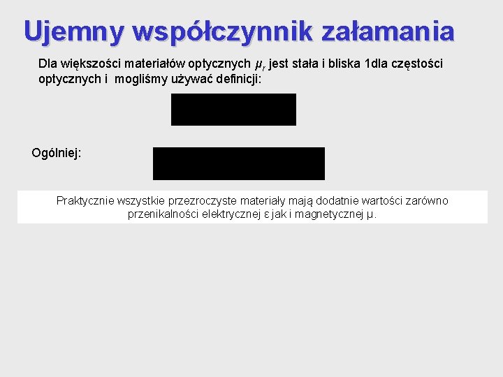 Ujemny współczynnik załamania Dla większości materiałów optycznych μr jest stała i bliska 1 dla Ujemny współczynnik załamania Dla większości materiałów optycznych μr jest stała i bliska 1 dla