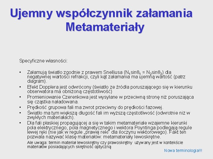 Ujemny współczynnik załamania Metamateriały Specyficzne własności: • • • Załamują światło zgodnie z prawem Ujemny współczynnik załamania Metamateriały Specyficzne własności: • • • Załamują światło zgodnie z prawem