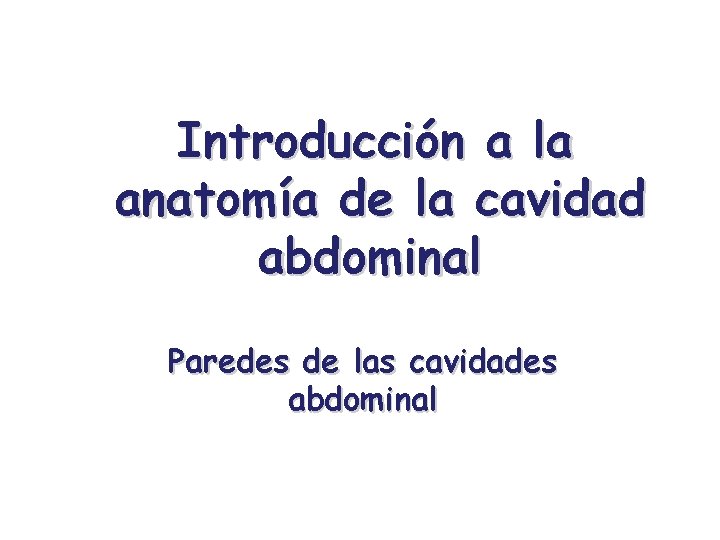 Introducción a la anatomía de la cavidad abdominal Paredes de las cavidades abdominal 