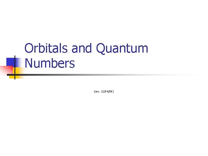 Orbitals and Quantum Numbers (rev. 12/04/08) 
