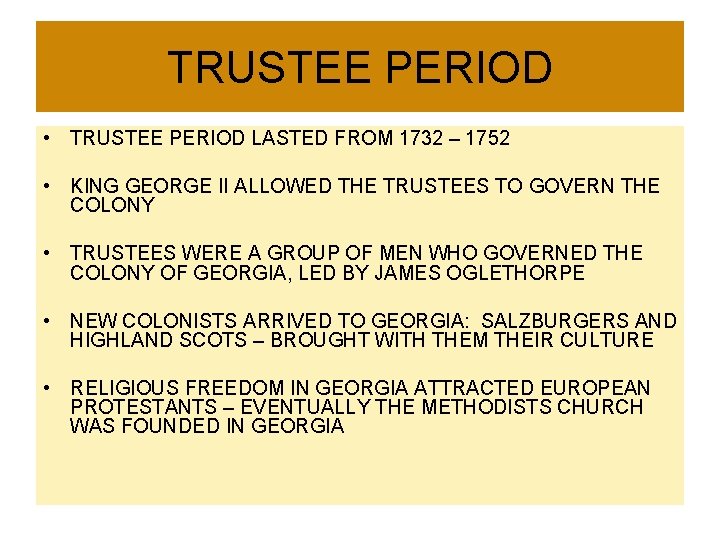 TRUSTEE PERIOD • TRUSTEE PERIOD LASTED FROM 1732 – 1752 • KING GEORGE II