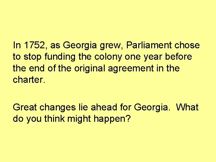 In 1752, as Georgia grew, Parliament chose to stop funding the colony one year