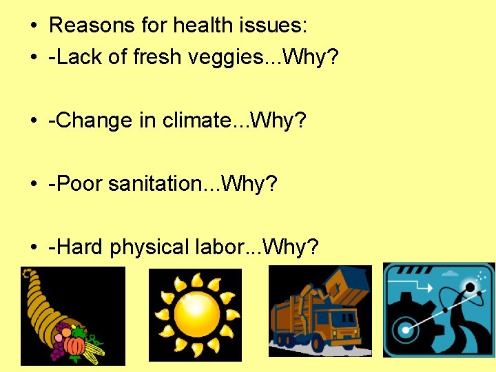  • Reasons for health issues: • -Lack of fresh veggies. . . Why?