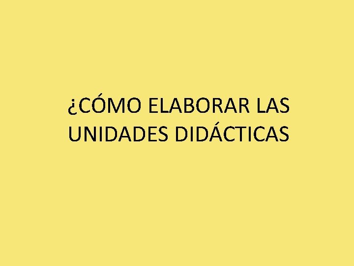 ¿CÓMO ELABORAR LAS UNIDADES DIDÁCTICAS 