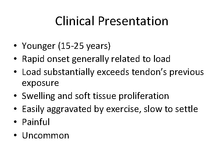 Clinical Presentation • Younger (15 -25 years) • Rapid onset generally related to load