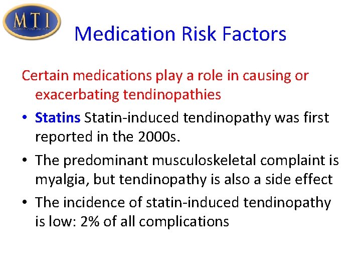 Medication Risk Factors Certain medications play a role in causing or exacerbating tendinopathies •