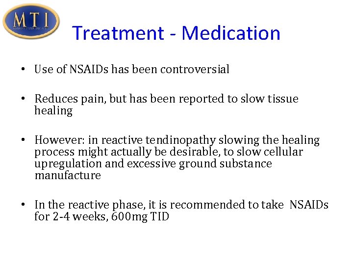 Treatment - Medication • Use of NSAIDs has been controversial • Reduces pain, but