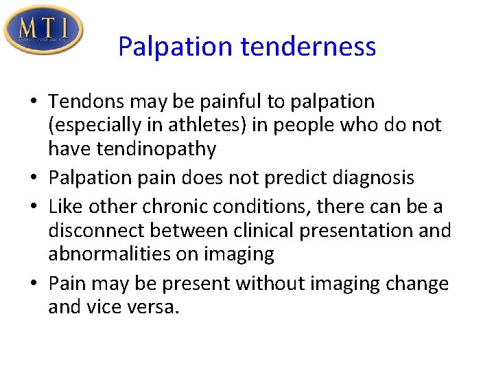 Palpation tenderness • Tendons may be painful to palpation (especially in athletes) in people