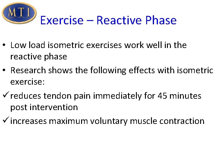 Exercise – Reactive Phase • Low load isometric exercises work well in the reactive