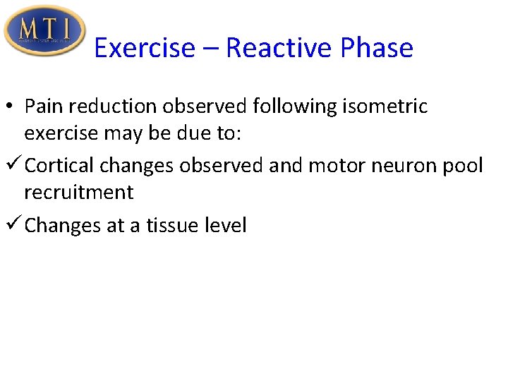 Exercise – Reactive Phase • Pain reduction observed following isometric exercise may be due