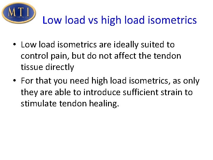 Low load vs high load isometrics • Low load isometrics are ideally suited to