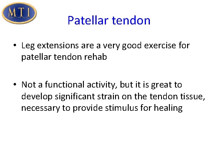 Patellar tendon • Leg extensions are a very good exercise for patellar tendon rehab