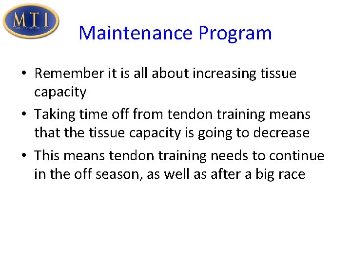 Maintenance Program • Remember it is all about increasing tissue capacity • Taking time