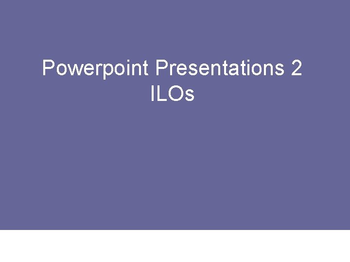Powerpoint Presentations 2 ILOs Accreditation and Quality Assurance Commission 