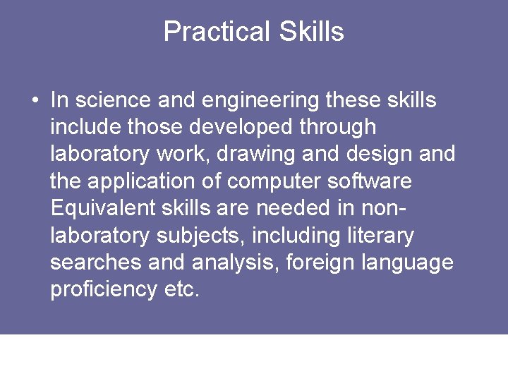 Practical Skills • In science and engineering these skills include those developed through laboratory