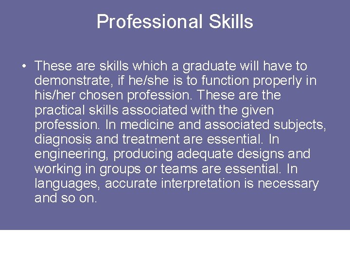 Professional Skills • These are skills which a graduate will have to demonstrate, if