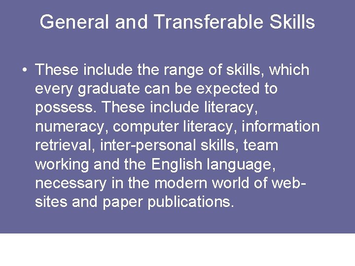 General and Transferable Skills • These include the range of skills, which every graduate