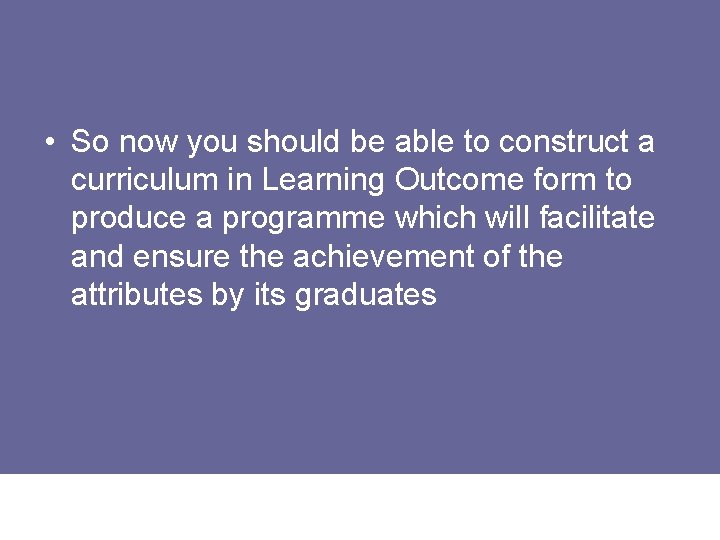  • So now you should be able to construct a curriculum in Learning