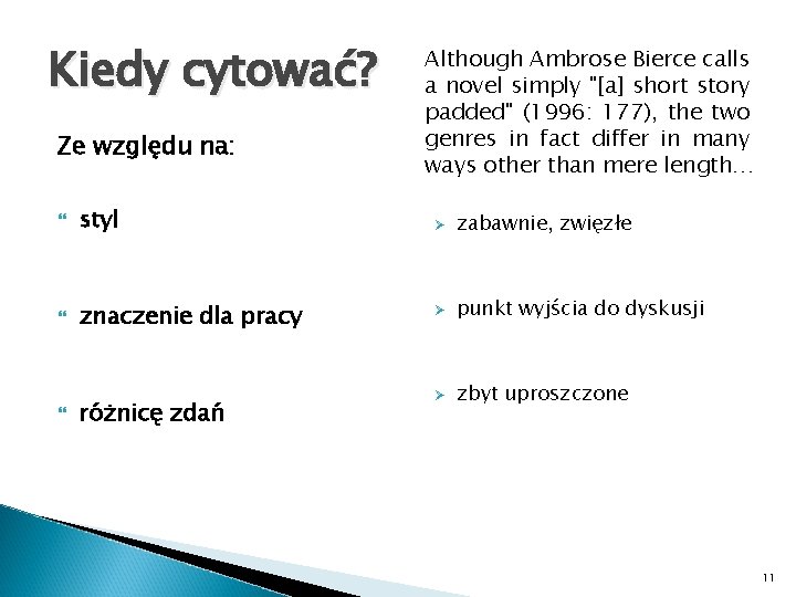 Kiedy cytować? Ze względu na: Although Ambrose Bierce calls a novel simply "[a] short