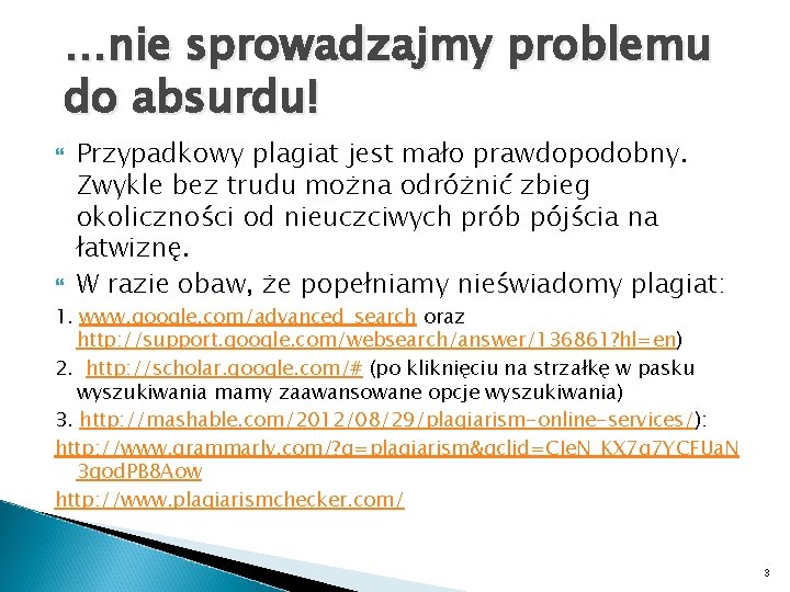 …nie sprowadzajmy problemu do absurdu! Przypadkowy plagiat jest mało prawdopodobny. Zwykle bez trudu można