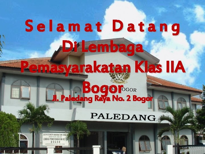 Selamat Datang Di Lembaga Pemasyarakatan Klas IIA Bogor Jl. Paledang Raya No. 2 Bogor